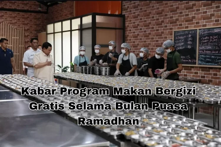 Program Makan Bergizi GratisTerus Berjalan Selama Bulan Ramadan